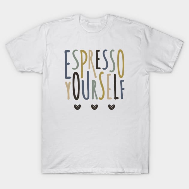 Espresso Yourself T-Shirt by EmilyK